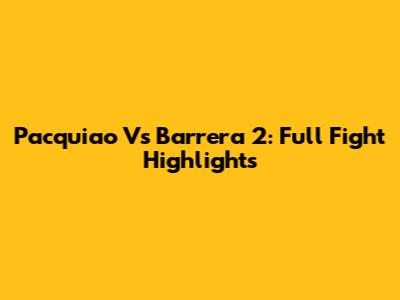 Pacquiao Vs Barrera 2: Full Fight Highlights