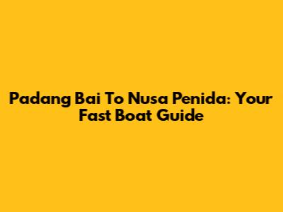 Padang Bai To Nusa Penida: Your Fast Boat Guide