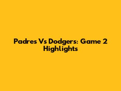 Padres Vs Dodgers: Game 2 Highlights