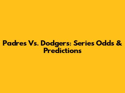 Padres Vs. Dodgers: Series Odds & Predictions