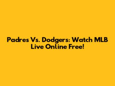 Padres Vs. Dodgers: Watch MLB Live Online Free!