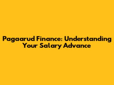 Pagaarud Finance: Understanding Your Salary Advance