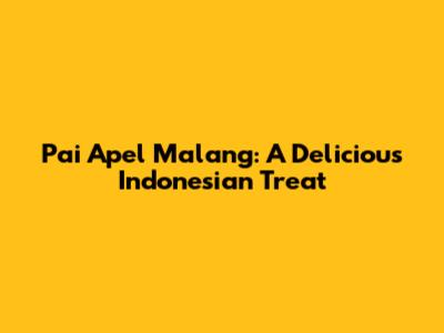 Pai Apel Malang: A Delicious Indonesian Treat
