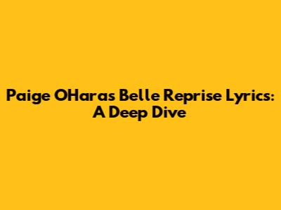 Paige O'Hara's 'Belle Reprise' Lyrics: A Deep Dive