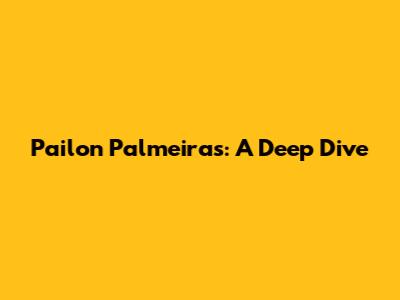 Pailon Palmeiras: A Deep Dive