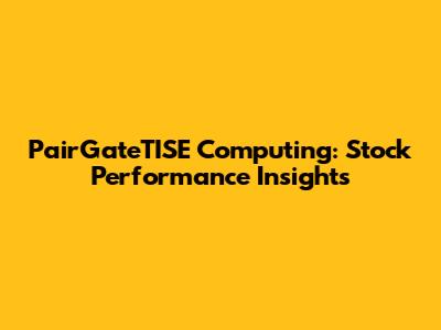 PairGateTISE Computing: Stock Performance Insights