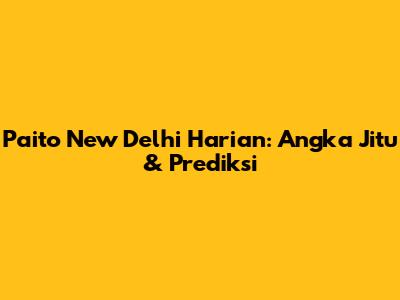 Paito New Delhi Harian: Angka Jitu & Prediksi
