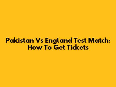 Pakistan Vs England Test Match: How To Get Tickets