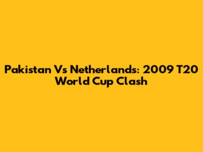 Pakistan Vs Netherlands: 2009 T20 World Cup Clash