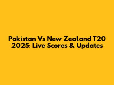 Pakistan Vs New Zealand T20 2025: Live Scores & Updates