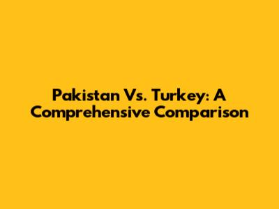 Pakistan Vs. Turkey: A Comprehensive Comparison