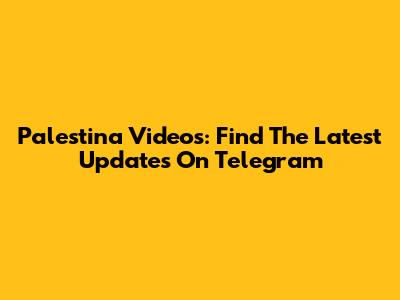 Palestina Videos: Find The Latest Updates On Telegram