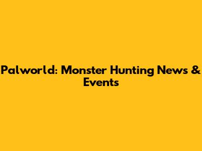 Palworld: Monster Hunting News & Events