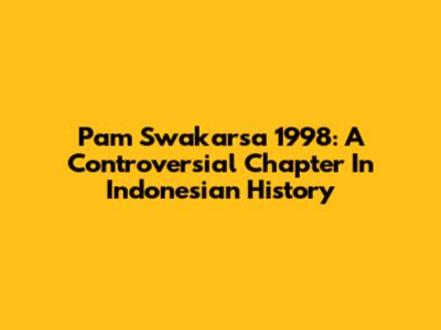 Pam Swakarsa 1998: A Controversial Chapter In Indonesian History