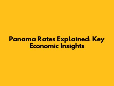 Panama Rates Explained: Key Economic Insights