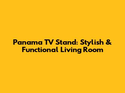 Panama TV Stand: Stylish & Functional Living Room