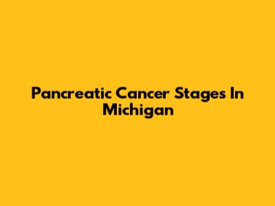 Pancreatic Cancer Stages In Michigan