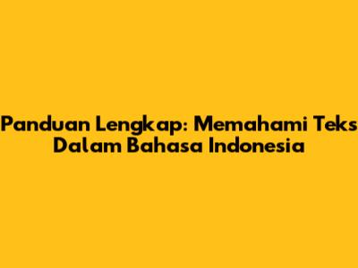 Panduan Lengkap: Memahami Teks Dalam Bahasa Indonesia