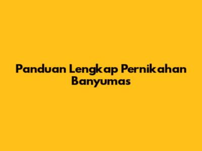 Panduan Lengkap Pernikahan Banyumas