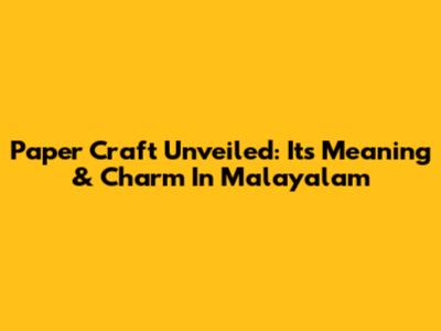 Paper Craft Unveiled: Its Meaning & Charm In Malayalam