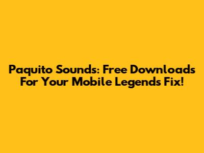 Paquito Sounds: Free Downloads For Your Mobile Legends Fix!