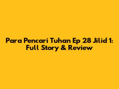 Para Pencari Tuhan Ep 28 Jilid 1: Full Story & Review