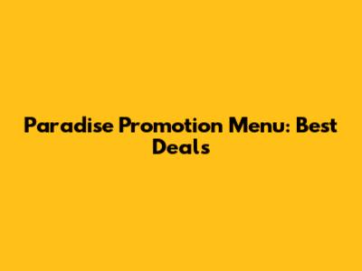 Paradise Promotion Menu: Best Deals