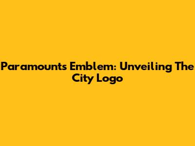 Paramount's Emblem: Unveiling The City Logo