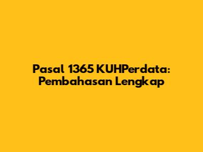 Pasal 1365 KUHPerdata: Pembahasan Lengkap