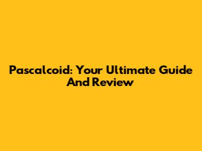 Pascalcoid: Your Ultimate Guide And Review