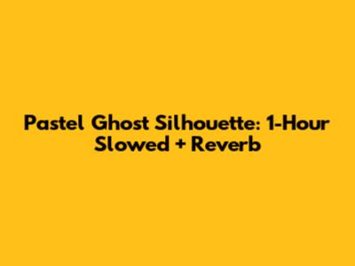Pastel Ghost Silhouette: 1-Hour Slowed + Reverb