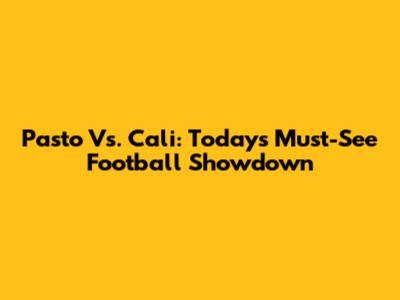 Pasto Vs. Cali: Today's Must-See Football Showdown