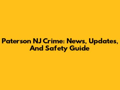 Paterson NJ Crime: News, Updates, And Safety Guide