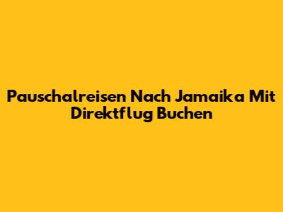 Pauschalreisen Nach Jamaika Mit Direktflug Buchen