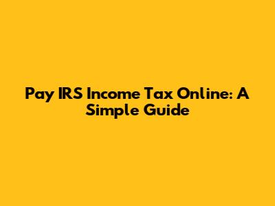 Pay IRS Income Tax Online: A Simple Guide