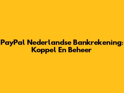 PayPal Nederlandse Bankrekening: Koppel En Beheer