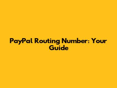 PayPal Routing Number: Your Guide