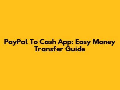 PayPal To Cash App: Easy Money Transfer Guide