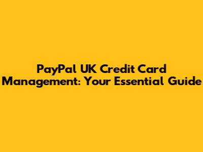 PayPal UK Credit Card Management: Your Essential Guide