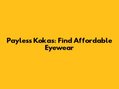 Payless Kokas: Find Affordable Eyewear