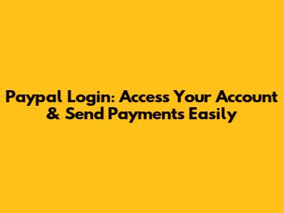 Paypal Login: Access Your Account & Send Payments Easily
