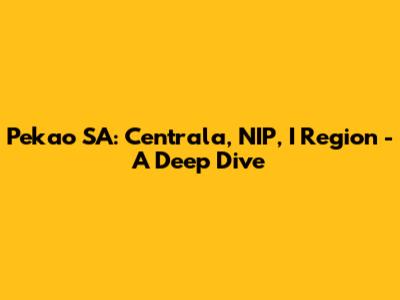 Pekao SA: Centrala, NIP, I Region - A Deep Dive