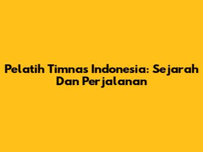 Pelatih Timnas Indonesia: Sejarah Dan Perjalanan