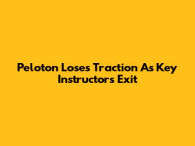 Peloton Loses Traction As Key Instructors Exit