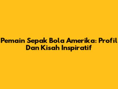 Pemain Sepak Bola Amerika: Profil Dan Kisah Inspiratif