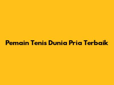 Pemain Tenis Dunia Pria Terbaik