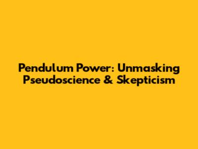 Pendulum Power: Unmasking Pseudoscience & Skepticism