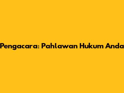 Pengacara: Pahlawan Hukum Anda