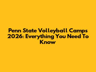 Penn State Volleyball Camps 2026: Everything You Need To Know
