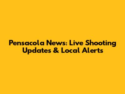 Pensacola News: Live Shooting Updates & Local Alerts